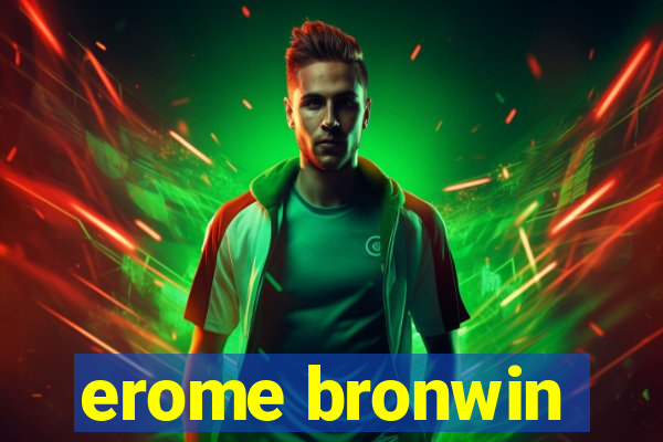 erome bronwin